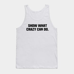 Show What Crazy Can Do Tank Top